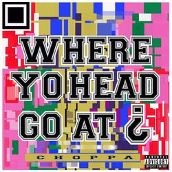 Where Yo Head Go At