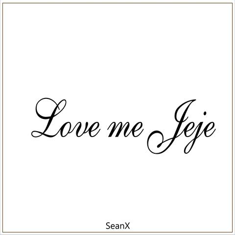 Love Me Jeje