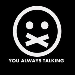 YOU Always Talking