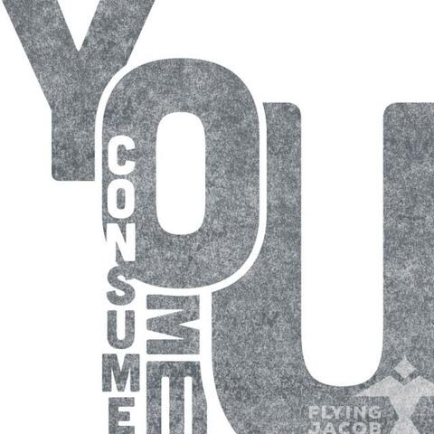 You Consume Me