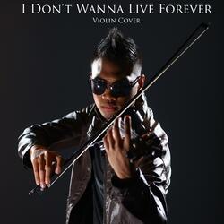 I Don't Wanna Live Forever