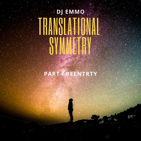 Translational Symmetry, Pt. 1 Reentry