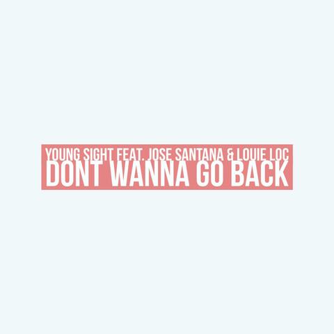 Don't Wanna Go Back (feat. Jose Santana & Louie Loc)