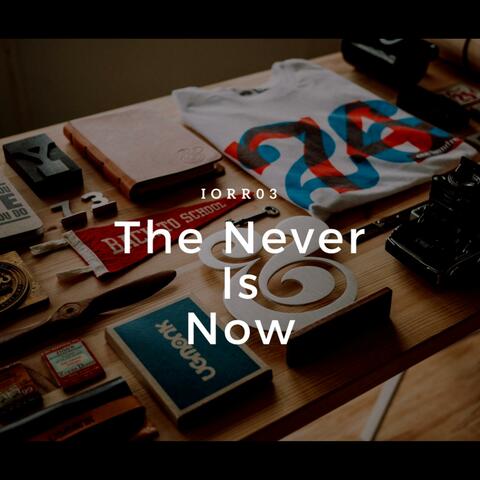 The Never Is Now