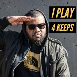 I Play 4 Keeps