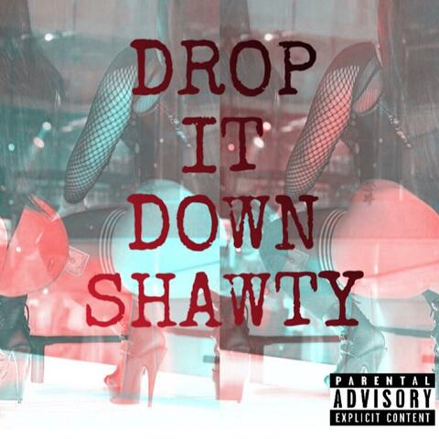 Drop It Down Shawty
