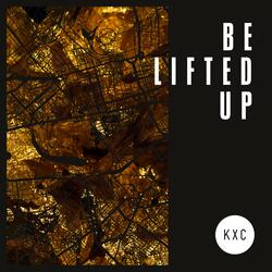 Be Lifted Up