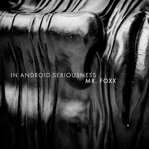 In Android Seriousness