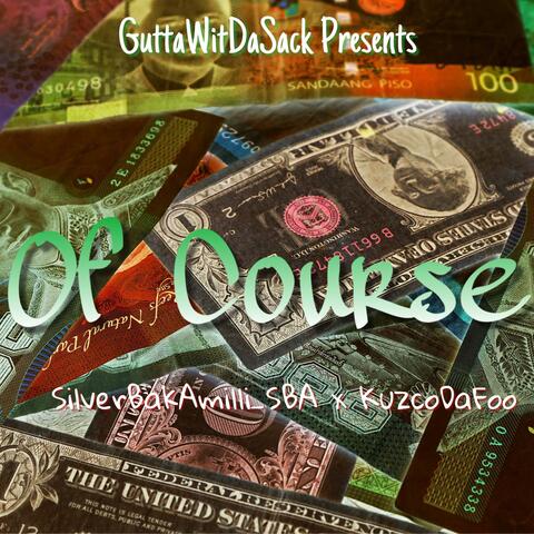 Of Course (feat. GuttaWitDaSack & KuzcoDaFoo)