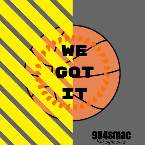 We Got It
