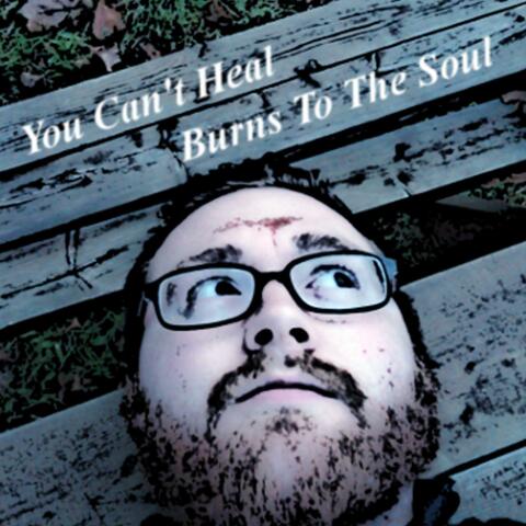 You Can't Heal Burns to the Soul