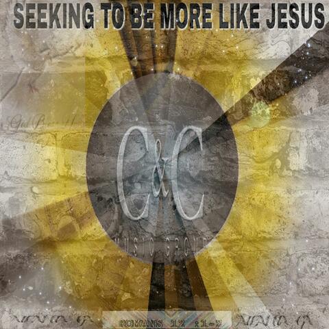 Seeking to Be More Like Jesus