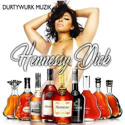 Hennessy Dick (That Henny Love)