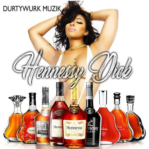 Hennessy Dick (That Henny Love)