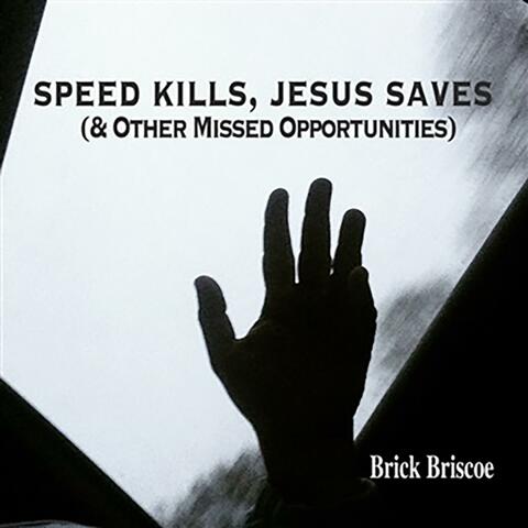 Speed Kills, Jesus Saves (& Other Missed Opportunites)