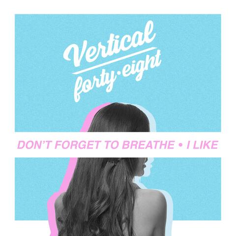 Don't Forget to Breathe/I Like