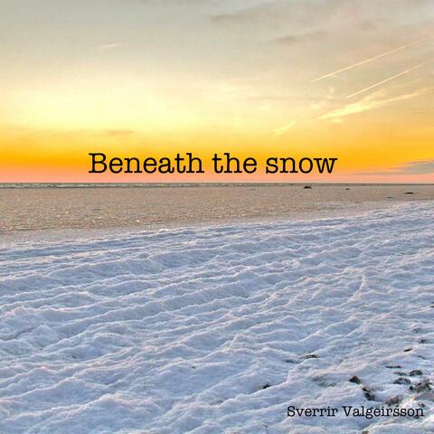 Beneath the snow