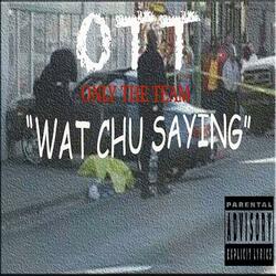 Wat Chu Saying (feat. 200 Yung Lyfe)