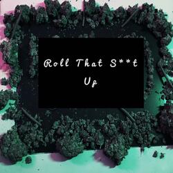 Roll That Shit Up