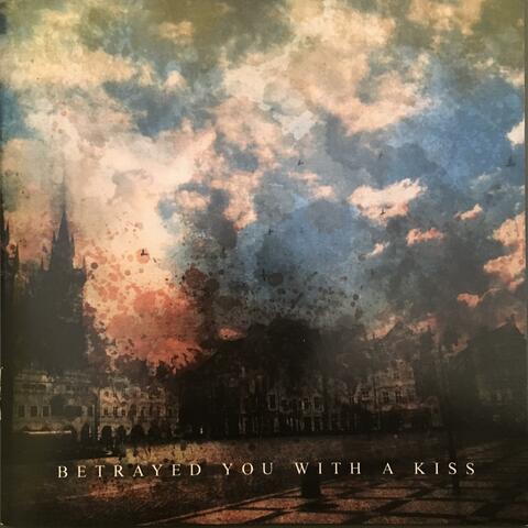 Betrayed You With a Kiss