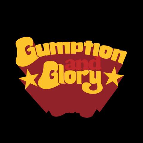 Gumption & Glory
