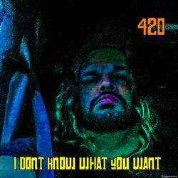 I Don't Know What You Want