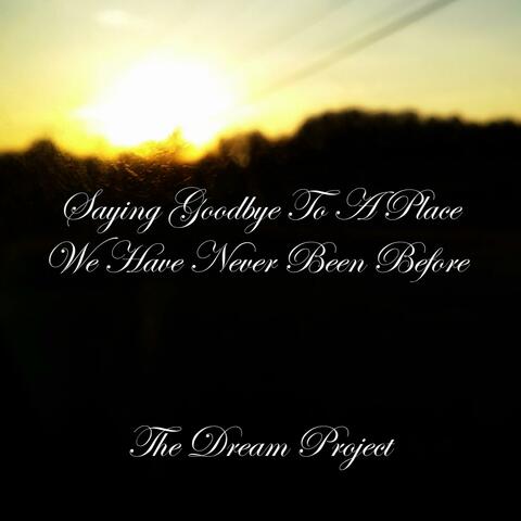 Saying Goodbye to a Place We Have Never Been Before