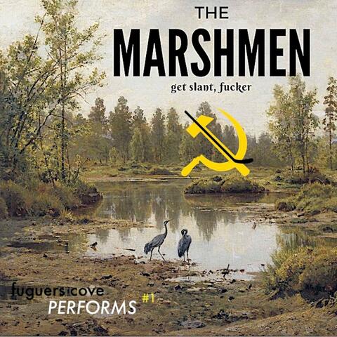 Performs the Marshmen "Get Slant, Fucker"