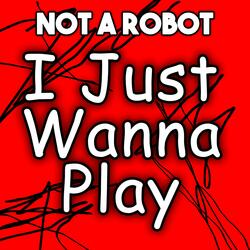 I Just Wanna Play