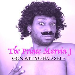 Gon Wit Yo Bad Self