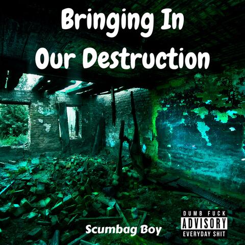 Bringing in Our Destruction