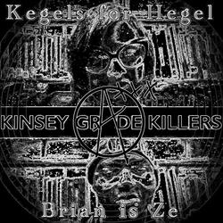 Kinsey Grade Killers (feat. Kegels for Hegel)