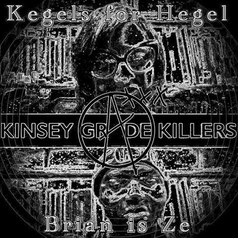 Kinsey Grade Killers (feat. Kegels for Hegel)