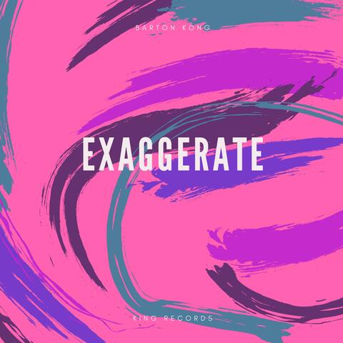 Exaggerate