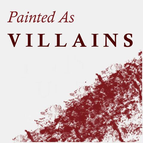 Painted As Villains
