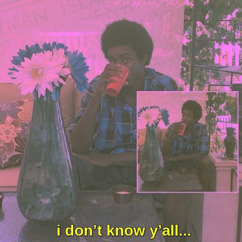 I Don't Know Y'all!!