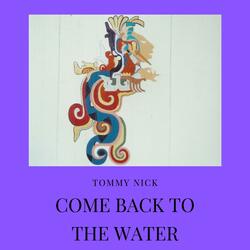 Come Back to the Water