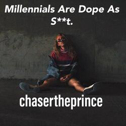 Millennials Are Dope As Shit.