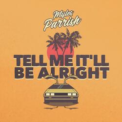 Tell Me It'll Be Alright