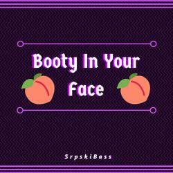 Booty in Your Face