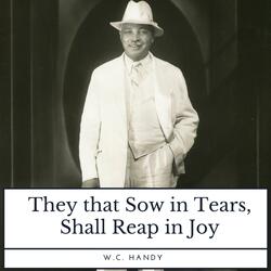 They That Sow in Tears, Shall Reap in Joy
