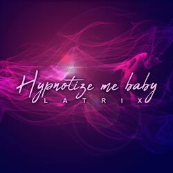 Hypnotize Me Baby