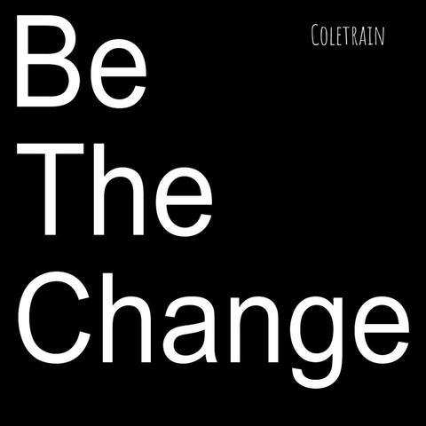 Be the Change