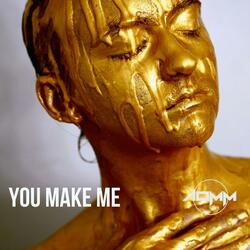 You Make Me