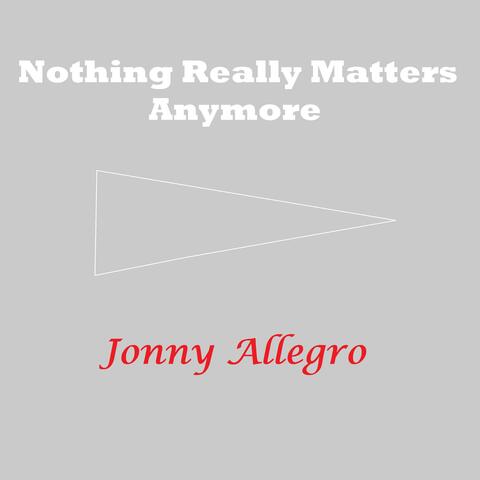 Nothing Really Matters Anymore