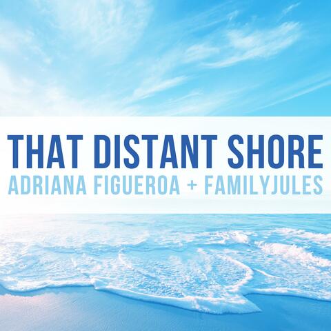 That Distant Shore (feat. FamilyJules)
