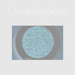 Ghost Psychosis