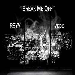 Break Me Off (feat. Vedo)
