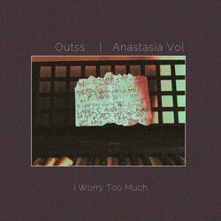 I Worry Too Much (feat. Anastasia Vol)