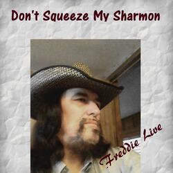 Don't Squeeze My Sharmon